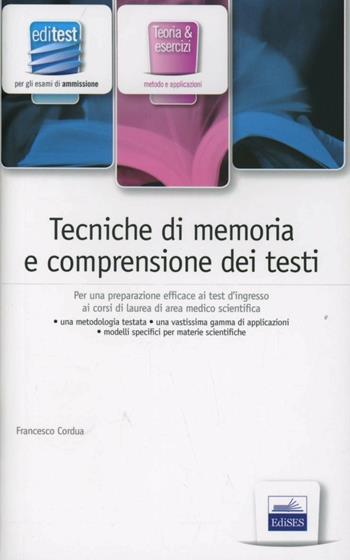 Tecniche di memoria e comprensione dei testi. Per una preparazione efficace ai test di ingresso ai corsi di laurea di area medico-scientifica - Francesco Cordua - Libro Edises 2012, EdiTEST. Ammissioni universitarie | Libraccio.it