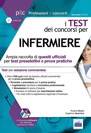 I test dei concorsi per infermiere. Ampia raccolta di quesiti ufficiali per test preselettivi e prove pratiche. Con software di simulazione - Rosaria Alvaro, Guglielmo Guerriero - Libro Edises 2015, Professioni & concorsi | Libraccio.it