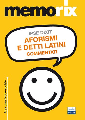 Ipse dixit. Aforismi e detti latini commentati - Giulio Coppola, Marco Vitelli - Libro Edises 2012, Memorix | Libraccio.it