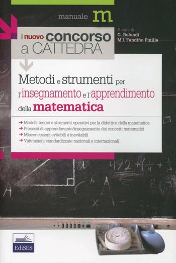 Metodi e strumenti per l'insegnamento e l'apprendimento della Matematica. Didattica della matematica per i docenti delle scuole secondarie - Martha Isabel Fandiño Pinilla, Piergiuseppe Ellerani, Silvia Sbaragli - Libro Edises 2012, Concorso a cattedra | Libraccio.it