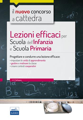 Lezioni efficaci per scuola dell'infanzia e scuola primaria. - Anna M. Schiano - Libro Edises 2016, Il nuovo concorso a cattedra | Libraccio.it