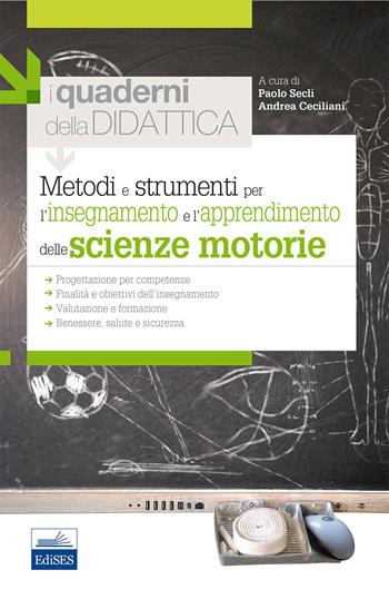 Metodi e strumenti per l'insegnamento e l'apprendimento delle scienze motorie. I quaderni della didattica - Paolo Seclì, Andrea Ceciliani - Libro Edises 2014, I quaderni della didattica | Libraccio.it