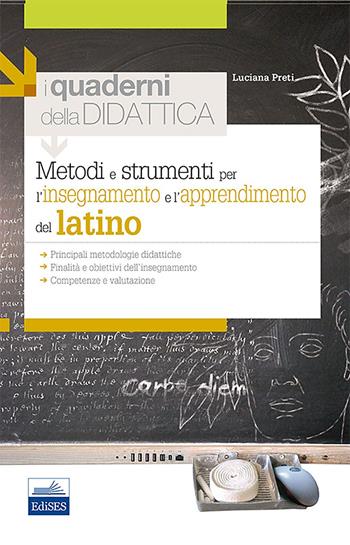 Metodi e strumenti per l'insegnamento e l'apprendimento del latino - Luciana Preti - Libro Edises 2014, I quaderni della didattica | Libraccio.it