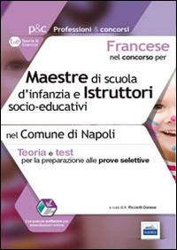 Francese nel concorso per maestre di scuola d'infanzia e istruttori s ocio-educativi. Teoria e test per le prove selettive nel comune di Napoli - Anita Ricciotti Danese - Libro Edises 2015 | Libraccio.it