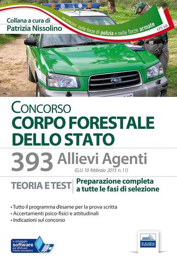 393 allievi agenti del Corpo Forestale dello Stato. Teoria e test per la prova scritta d'esame e gli accertamenti psico-fisici.. - Patrizia Nissolino - Libro Edises 2015 | Libraccio.it
