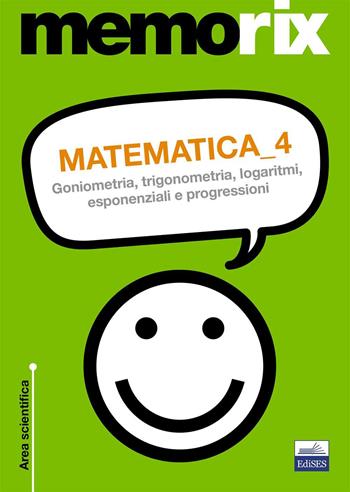 Matematica. Vol. 4: Goniometria, trigonometria, logaritmi, esponenziali e progressioni. - Emiliano Barbuto - Libro Edises 2015, Memorix | Libraccio.it