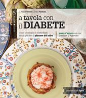 A tavola con il diabete. Come prevenirlo e controllarlo senza perdere il piacere del cibo