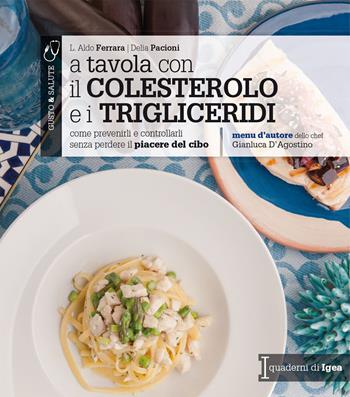 A tavola con il colestorolo e i trigliceridi. Come prevenirli e controllarli senza perdere il piacere del cibo - Aldo L. Ferrara, Delia Pacioni - Libro Edises 2015, Gusto & salute | Libraccio.it