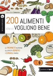 200 alimenti che ci vogliono bene. Le proprietà nutritive. Gli effetti benefici. I consigli pratici