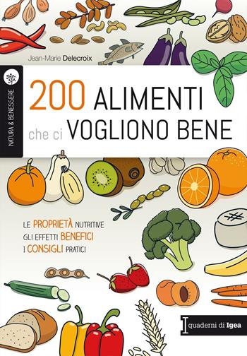 200 alimenti che ci vogliono bene. Le proprietà nutritive. Gli effetti benefici. I consigli pratici - Jean-Marie Delecroix - Libro Edises 2016, Natura e benessere | Libraccio.it