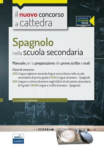 CC 4/50 Spagnolo nella scuola secondaria. Manuale per la preparazione alle prove scritte e orali. Classi di concorso: A25, A445, A24, A446.  - Libro Edises 2016, Il nuovo concorso a cattedra | Libraccio.it