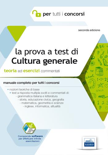 La prova a test di cultura generale. Teoria ed esercizi commentati. Manuale completo per tutti i concorsi  - Libro Edises 2016, Per tutti i concorsi | Libraccio.it