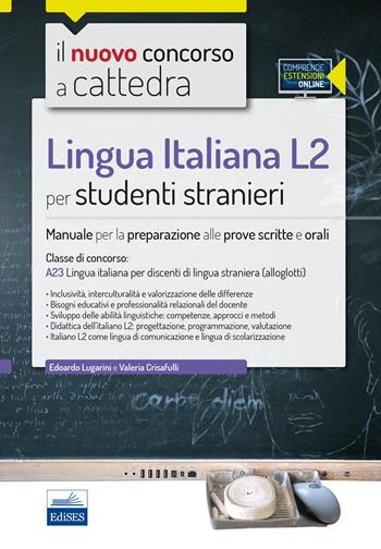 CC4/53 Lingua italiana L2 per studenti stranieri. Per la classe A23. Manuale per la preparazione alle prove scritte e orali. - Edoardo Lugarini, Valeria Crisafulli - Libro Edises 2016, Il nuovo concorso a cattedra | Libraccio.it