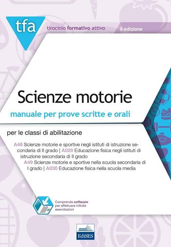 TFA. Scienze motorie. Manuale per prove scritte e orali per le classi di abilitazione: A48, A029, A49, A030. Con software di simulazione  - Libro Edises 2016, Tirocinio formativo attivo | Libraccio.it