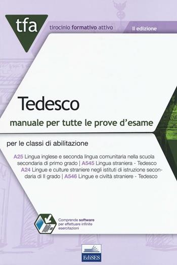 TFA Tedesco. Manuale per tutte le prove d'esame per le classi di abilitazione A25 (ex A545) e A24 (ex A546) online. - Enza Dammiano, Lorena Felicioni, Antonella Salzano - Libro Edises 2016, Tirocinio formativo attivo | Libraccio.it