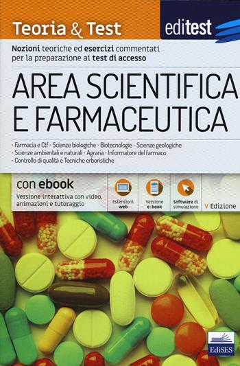 EdiTEST. Area scientifica e farmaceutica. Teoria & test. Nozioni teoriche ed esercizi commentati per la preparazione ai test di accesso.  - Libro Edises 2017, EdiTEST. Ammissioni universitarie | Libraccio.it