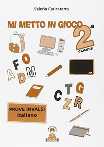 Mi metto in gioco. Invalsi di italiano. Per la 2ª classe elementare - Valeria Caricaterra - Libro I Libri di Niccolò 2014 | Libraccio.it