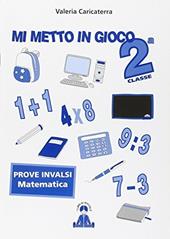 Mi metto in gioco. Invalsi di matematica. Per la 2ª classe elementare