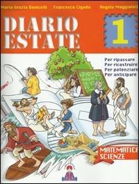 Diario estate. Matematica e scienze. Per la Scuola media. Vol. 1 - M. Grazia Bonicelli, Francesco Cigada, Angela Maggioloti - Libro I Libri di Niccolò 2011 | Libraccio.it
