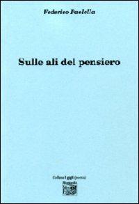 Sulle ali del pensiero - Federico Paolella - Libro Montedit 2010, I gigli | Libraccio.it