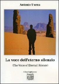 La voce dell'eterno silenzio (The voice of eternal silence) - Antonio Turnu - Libro Montedit 2011, I gigli | Libraccio.it