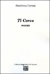 Ti cerco - Giuliano Carosi - Libro Montedit 2010, Le schegge d'oro (i libri dei premi) | Libraccio.it