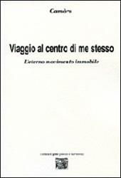 Viaggio al centro di me stesso. L'eterno movimento immobile