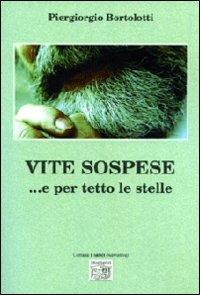 Vite sospese... e per tetto le stelle - Piergiorgio Bortolotti - Libro Montedit 2010, I salici | Libraccio.it