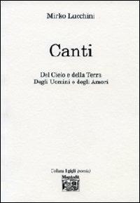 Canti del cielo e della terra degli uomini e degli amori - Mirko Lucchini - Libro Montedit 2011, I gigli | Libraccio.it