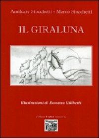 Il giraluna - Amilcare Stocchetti, Marco Stocchetti - Libro Montedit 2011, I salici | Libraccio.it