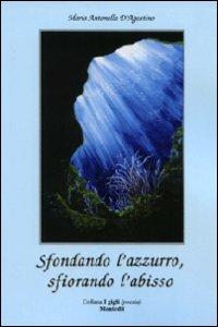 Sfondando l'azzurro, sfiorando l'abisso - Maria Antonella D'Agostino - Libro Montedit 2011, I gigli | Libraccio.it
