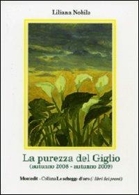La purezza del giglio - Liliana Nobile - Libro Montedit 2011, Le schegge d'oro (i libri dei premi) | Libraccio.it