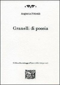 Granelli di poesia - Augusta Potestà - Libro Montedit 2011, Le schegge d'oro (i libri dei premi) | Libraccio.it
