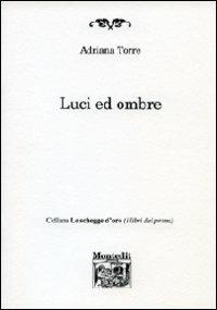 Luci ed ombre - Adriana Torre - Libro Montedit 2011, Le schegge d'oro (i libri dei premi) | Libraccio.it