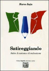 Satireggiando. Satire di costume e di malcostume - Marco Raja - Libro Montedit 2011, Magnolia | Libraccio.it