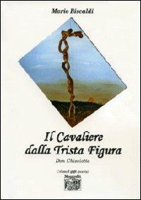 Il cavaliere dalla trista figura Don Chisciotte - Mario Biscaldi - Libro Montedit 2011, I gigli | Libraccio.it