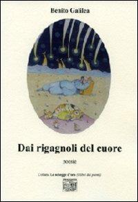 Dai rigagnoli del cuore - Benito Galilea - Libro Montedit 2011, Le schegge d'oro (i libri dei premi) | Libraccio.it