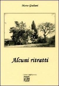 Alcuni ritratti - Marco Giuliani - Libro Montedit 2011, I gigli | Libraccio.it