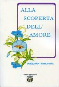 Alla scoperta dell'amore - Loredana Tramontina - Libro Montedit 2011, I gigli | Libraccio.it