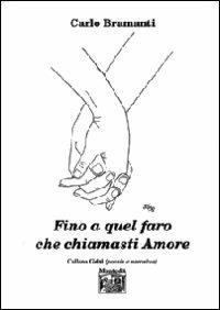 Fino a quel faro che chiamasti amore - Carlo Bramanti - Libro Montedit 2011, I gelsi | Libraccio.it