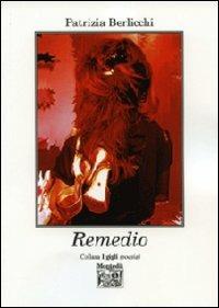 Remedio - Patrizia Berlicchi - Libro Montedit 2011, I gigli | Libraccio.it