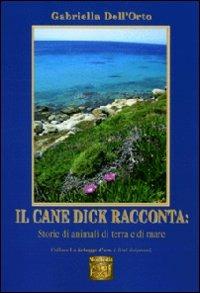 Il cane Dick racconta. Storie di animali di terra e di mare - Gabriella Dell'Orto - Libro Montedit 2011, Le schegge d'oro (i libri dei premi) | Libraccio.it