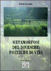 Metamorfosi del divenire. Poetiche di vita - Franco Conti - Libro Montedit 2011, I gigli | Libraccio.it