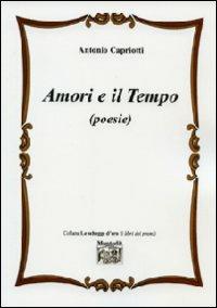 Amori e il tempo - Antonio Capriotti - Libro Montedit 2011, Le schegge d'oro (i libri dei premi) | Libraccio.it