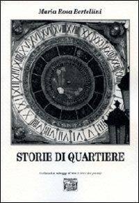 Storie di quartiere - M. Rosa Bertellini - Libro Montedit 2011, Le schegge d'oro (i libri dei premi) | Libraccio.it