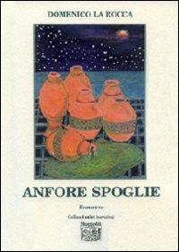 Anfore spoglie - Domenico La Rocca - Libro Montedit 2011, I salici | Libraccio.it