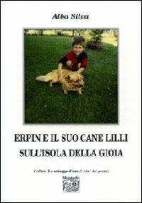 Erpin e il suo cane Lilli sull'isola della gioia - Alba Silva - Libro Montedit 2011, Le schegge d'oro (i libri dei premi) | Libraccio.it