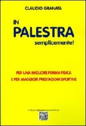 In palestra semplicemente. Per una migliore forma fisica e per maggiori prestazioni sportive