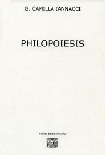 Philopoiesis - G. Camilla Iannacci - Libro Montedit 2012, Koinè filosofia | Libraccio.it