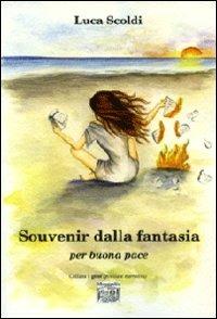 Souvenir dalla fantasia per buona pace - Luca Scoldi - Libro Montedit 2012, I gelsi | Libraccio.it